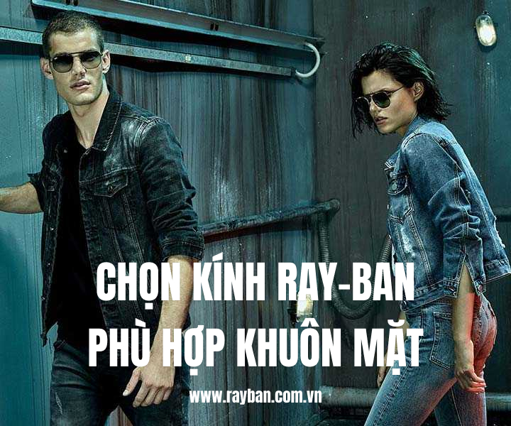 Hướng dẫn chọn kính RayBan phù hợp khuôn mặt